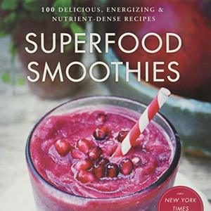 Superfood Smoothies: 100 Delicious, Energizing and Nutrient-Dense Recipes