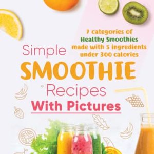 Simple Smoothie Recipes: Healthy Smoothies Made With 5 Ingredients